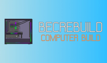 Becrebuild: Computer Build