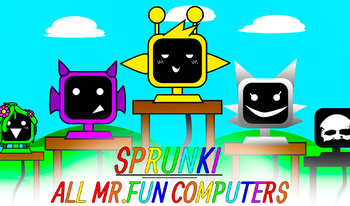 Sprunki All MR.FUN Computers