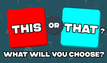 This or That? What will you choose?