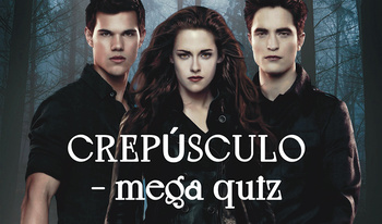 CREPÚSCULO - mega quiz