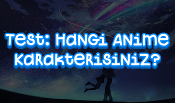 Test: Hangi Anime Karakterisiniz?