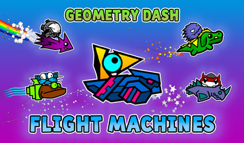 Geometry Dash: Flight Machines