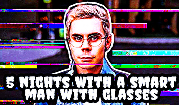 5 Nights with a Smart Man with Glasses