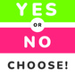 Yes or No Choose!