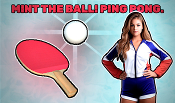 Mint the ball! Ping pong.