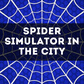 Spider Simulator in the City Spiel