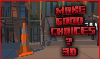 Make Good Choices ? - 3D