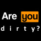 Are you dirty?