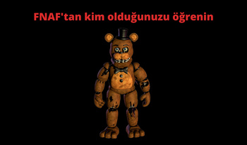 FNAF'tan kim olduğunuzu öğrenin