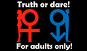 Truth or dare! For adults only!