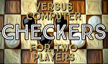 Checkers for two players, versus computer