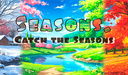Seasons. Catch the Seasons