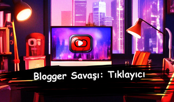 Blogger Savaşı: Tıklayıcı