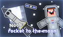 Noob: Rocket to the moon