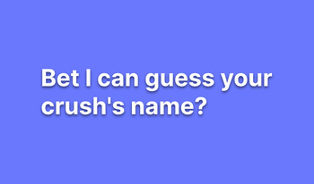 Bet I can guess your crush's name?