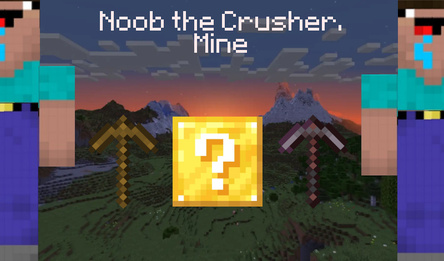 Noob the Crusher. Mine